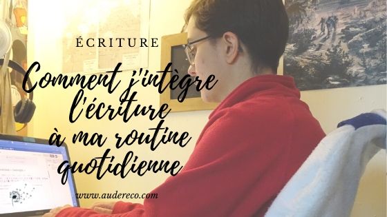 Comment j'intègre l'écriture à ma routine quotidienne | Aude Réco