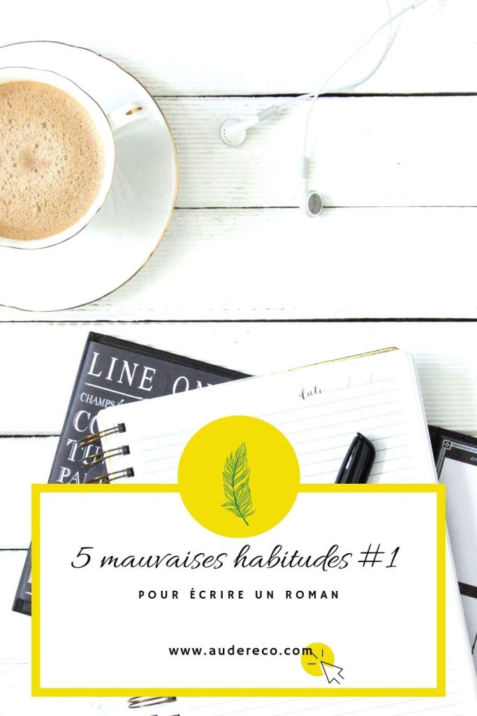 5 mauvaises habitudes qui empêchent d'écrire un roman (1/5)