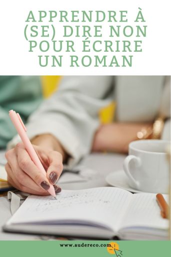 Apprendre à (se) dire non pour écrire un roman