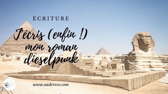 J'écris (enfin !) mon roman dieselpunk | Aude Réco